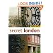 Secret London: Exploring the Hidden City, with Original Walks and Unusual Places to Visit
