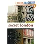 Secret London: Exploring the Hidden City, with Original Walks and Unusual Places to Visit