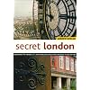 Secret London: Exploring the Hidden City, with Original Walks and Unusual Places to Visit