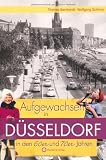 Aufgewachsen in D&uuml;sseldorf in den 60er und 70er Jahren - Thomas Bernhardt, Wolfgang Schmitz