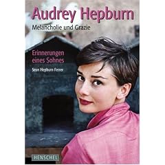 Audrey Hepburn: Melancholie und Grazie. Erinnerungen eines Sohnes