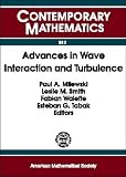 Advances in Wave Interaction and Turbulence: Proceedings of an Ams-Ims-Siam Joint Summer Research Conference on Dispersive Wave Turbulence, Mount Holyoke ... June 11-15, 20 (Contemporary Mathematics)