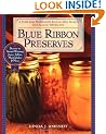 Blue Ribbon Preserves: Secrets to Award-Winning Jams, Jellies, Marmalades and More