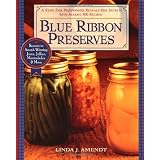 Blue Ribbon Preserves: Secrets to Award-Winning Jams, Jellies, Marmalades and More