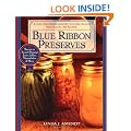 Blue Ribbon Preserves: Secrets to Award-Winning Jams, Jellies, Marmalades and More