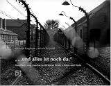 ...und alles ist noch da: Auschwitz und Auschwitz-Birkenau heute - Fotos und Texte - Hartmut Bargfrede