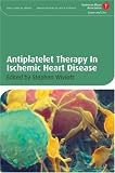 Antiplatelet Therapy In Ischemic Heart Disease (American Heart Association Clinical Series)