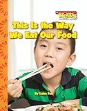This Is The Way We Eat Our Food (Paperback) (Scholastic News Nonfiction Readers)