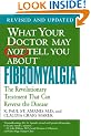 What Your Dr May Not Tell You About Fibromyalgia: The Revolutionary Treatment That Can Reverse the Disease (What Your Doctor May Not Tell)