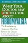 What Your Doctor May Not Tell You About Fibromyalgia: The Revolutionary Treatment That Can Reverse the Disease