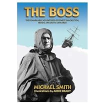 The Boss: The Remarkable Adventures of Ernest Shackleton,