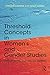 Threshold Concepts in Women’s and Gender Studies: Ways of Seeing, Thinking, and Knowing