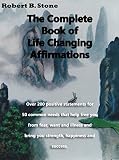 The Complete Book of Life-Changing Affirmations: Over 200 positive statements for 50 common needs that help free you from fear, want and illness and bring you strength, happiness and success.