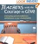 Teachers with the Courage to Give: Everyday Heroes Making a Difference in Our Classrooms (Call to Action)