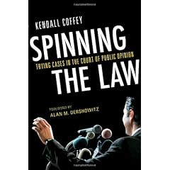 Spinning the Law: Trying Cases in the Court of Public Opinion