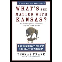 What's The Matter With Kansas?: How Conservatives Won The Heart Of America