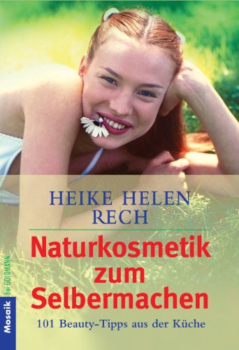 Naturkosmetik zum Selbermachen: 101 Beauty-Tipps aus der Küche (German Edition)