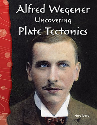 Science Readers - Earth and Space Science: Alfred Wegener: Uncovering Plate Tectonics (Science Readers)