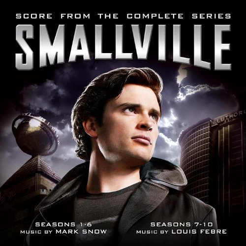 Smallville: Score From The Complete Series Mark Snow & Louis Febre