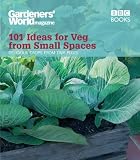 "Gardeners' World": 101 Ideas for Veg from Small Spaces (Gardeners World 101 Ideas)
