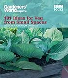 Gardeners' World: 101 Ideas for Veg from Small Spaces: Get Tasty Crops from the Tiniest of Plots (Gardeners World 101 Ideas)