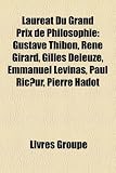 Produkt-Bild: Laurat Du Grand Prix de Philosophie: Gustave Thibon, Ren Girard, Gilles Deleuze, Emmanuel Levinas, Paul Ricur, Pierre Hadot