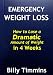 Emergency Weight Loss - How to Lose a Dramatic Amount of Weight in 4 Weeks Emergency Weight Loss - How to Lose a Dramatic Amount of Weight in 4 Weeks