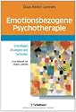 Emotionsbezogene Psychotherapie: Grundlagen, Strategien und Techniken