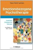 Emotionsbezogene Psychotherapie: Grundlagen, Strategien und Techniken - Claas-Hinrich Lammers