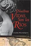 Nuestras Vidas Son los Rios: Una Novela (Spanish Edition)