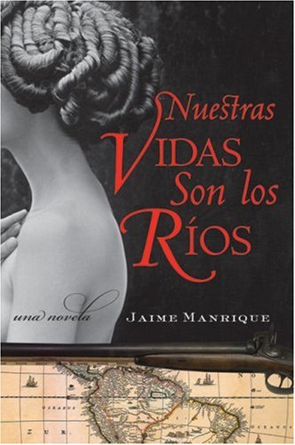 Nuestras Vidas Son los Rios: Una Novela