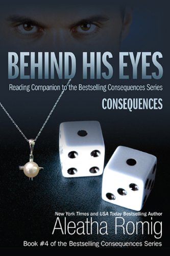 Behind His Eyes - Consequences by Aleatha Romig