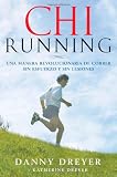 ChiRunning: Una manera revolucionaria de correr sin esfuerzo y sin lesiones (Spanish Edition)