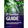 IT Survival Guide: Karriere- und Alltags-Ratgeber f�r Einsteiger und Professionals in der IT-Branche