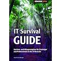 IT Survival Guide: Karriere- und Alltags-Ratgeber f�r Einsteiger und Professionals in der IT-Branche