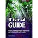 IT Survival Guide: Karriere- und Alltags-Ratgeber f�r Einsteiger und Professionals in der IT-Branche
