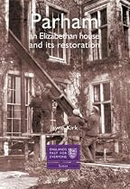 Parham: An Elizabethan House & its Restoration: A Sussex House Transformed