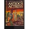 Antioch actress,: A novel of pagan against Christian, by  J. R Perkins