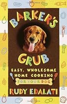 Barker's Grub: Easy, Wholesome Home Cooking for Your Dog