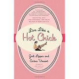 live like a hot chick how to feel sexy find confidence and create balance at work and play paperback common