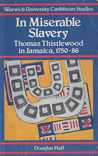 in miserable slavery thomas thislewood in jamaica 1750 36 warwick university caribbean studies