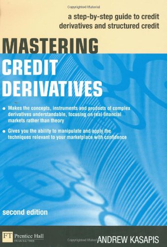 Mastering Credit Derivatives: A step-by-step guide to credit derivatives and structured credit (2nd Edition)