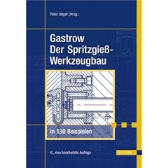 Gastrow: Spritzgie�werkzeugbau in 130 Beispielen