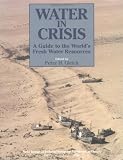 Water in Crisis: A Guide to the World s Fresh-Water Resources