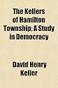 The Kellers of Hamilton Township; A Study in Democracy
