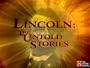 In Search of History Lincoln: The Untold Stories