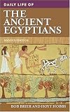 Daily Life of the Ancient Egyptians: Second Edition (The Greenwood Press Daily Life Through History Series)
