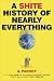 A Shite History of Nearly Everything
