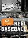 Reel Baseball: Baseball's Golden Era, The Way America Witnessed It--In The Movie Newsreels