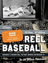 Reel Baseball: Baseball's Golden Era, The Way America Witnessed It--In The Movie Newsreels